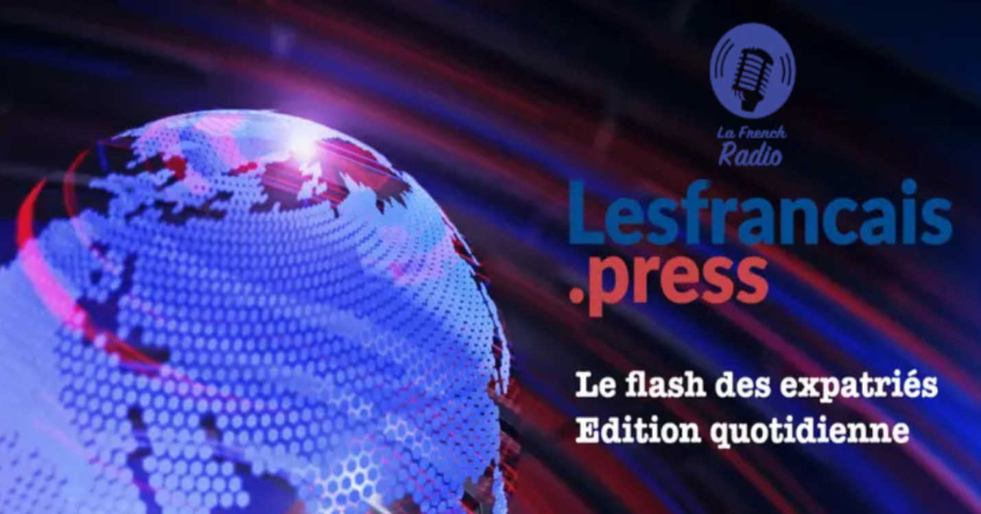 Flash quotidien des expatriés – Édition du 08.04.24