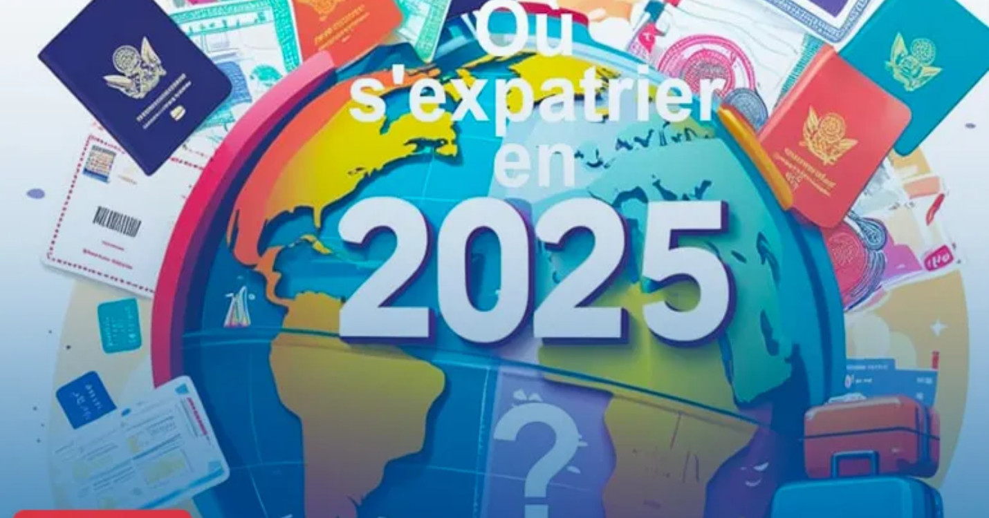 Où s’expatrier en 2025 ?